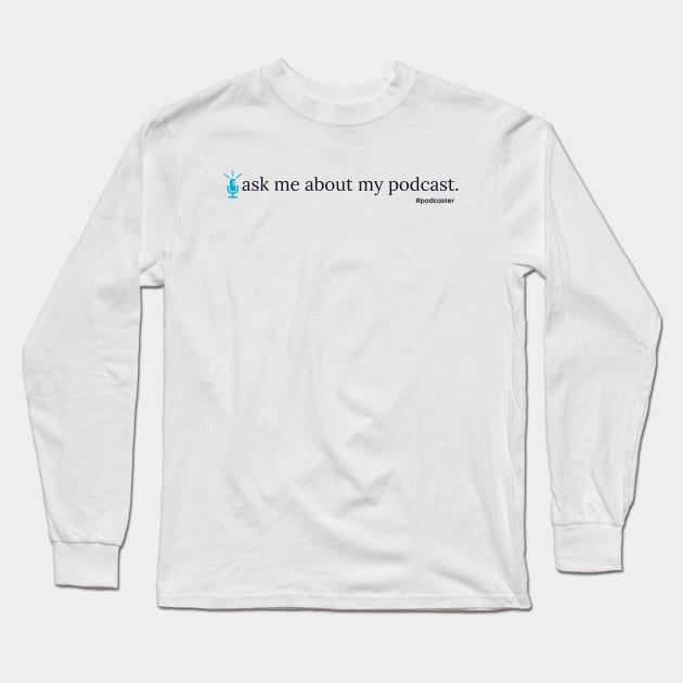 Ask Me About My Podcast--blue Long Sleeve T-Shirt by YaYa Picks